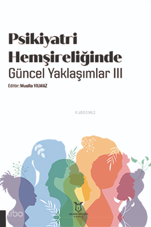 Psikiyatri Hemşireliğinde Güncel Yaklaşımlar III ( AYBAK 2024 Eylül )