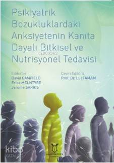 Psikiyatrik Bozukluklardaki Anksiyetenin Kanıta Dayalı Bitkisel ve Nutrisyonel Tedavisi