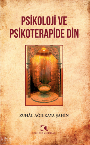 Psikoloji ve Psikoterapide Din | Zuhal Ağılkaya Şahin | Çamlıca Yayınl