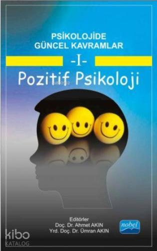 Psikolojide Güncel Kavramlar - 1; Pozitif Psikoloji | Ahmet Akın | Nob