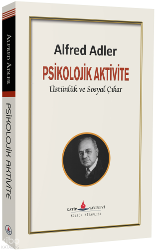 Psikolojik Aktivite;Üstünlük ve Sosyal Çıkar | Alfred Adler | Katip Ya