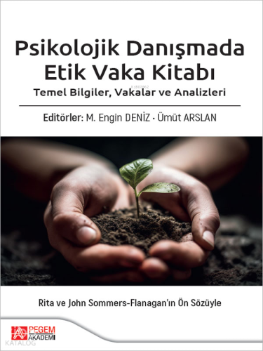 Psikolojik Danışmada Etik Vaka Kitabı;Temel Bilgiler, Vakalar ve Analizler