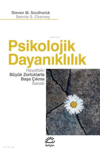 Psikolojik Dayanlıklılık - Hayattaki Büyük Zorluklarla Başa Çıkma Sanatı