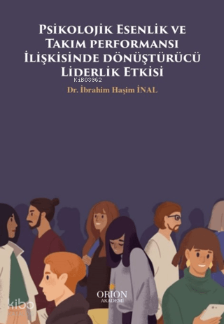 Psikolojik Esenlik ve Takım Performansı İlişkisinde Dönüştürücü Liderl
