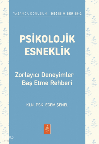 Psikolojik Esneklik;Zorlayıcı Deneyimlerle Baş Etme Rehberi
