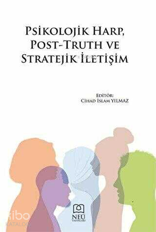 Psikolojik Harp, Post-Truth ve Stratejik İletişim | Cihad İslam Yılmaz