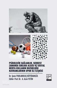 Psikolojik Sağlamlık, Serbest Zamanda Sıkılma Algısı Ve Sosyal Medya Kullanım Bozukluğu Kavramlarının Spor İle İlişkisi