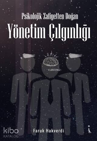 Psikolojik Zafiyetten Doğan Yönetim Çılgınlığı