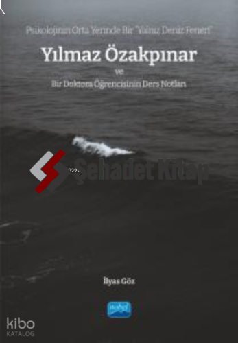 Psikolojinin Orta Yerinde Bir “Yalnız Deniz Feneri”; Yılmaz Özakpınar ve Bir Doktora Öğrencisinin Ders Notları
