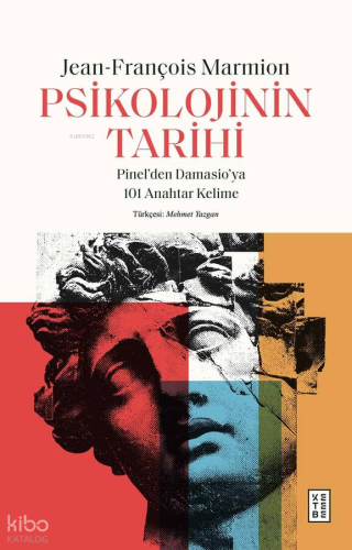 Psikolojinin Tarihi;Pinel’den Damasio’ya 101 Anahtar Kelime