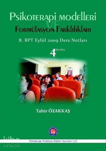 Psikoterapi Modelleri ve Formülasyon Farkılıkları; Bütüncül Psikoterapi 8 Dönem Eylül 2009 Ders Notları 4