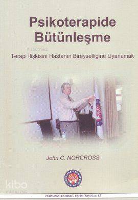 Psikoterapide Bütünleşme; Terapi İlişkisini Hastanın Bireyselliğine Uyarlamak