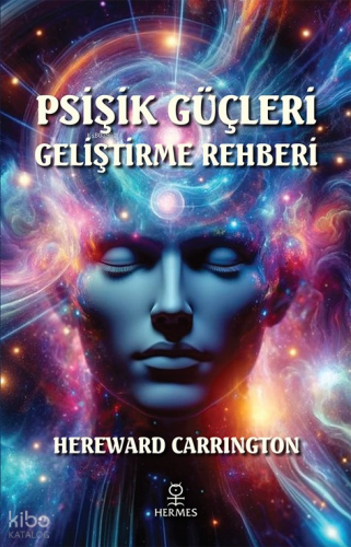 Psişik Güçleri Geliştirme Rehberi | Hereward Carrington | Hermes Yayın