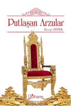Putlaşan Arzular | Recep Öztürk | Gülhane Yayınları