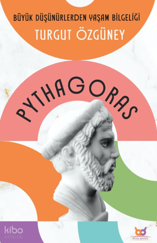 Pythagoras;Büyük Düşünürlerden Yaşam Bilgeliği | Turgut Özgüney | Beya
