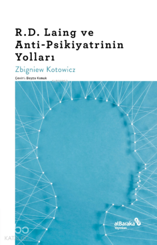 R.D. Laing ve Anti-Psikiyatrinin Yolları | Zbigniew Kotowicz | Albarak