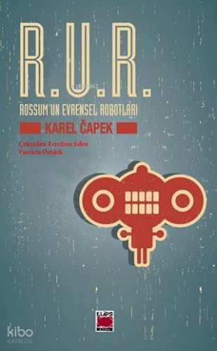 R.U.R. - Rossum'un Evrensel Robotları | Karel Capek | Elips Kitap