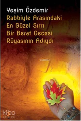 Rabbiyle Arasındaki En Güzel Sırrı Bir Berat Gecesi Rüyasının Adıydı