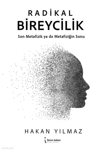 Radikal Bireycilik;Son Metafizik Ya Da Metafiziğin Sonu