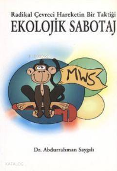 Radikal Çevreci Hareketin Bir Taktiği Ekolojik Sabotaj