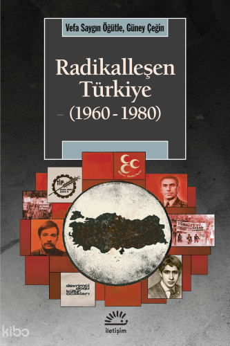 Radikalleşen Türkiye (1960 - 1980) | Vefa Saygın Öğütle | İletişim Yay