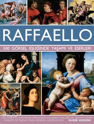 Raffaello - 500 Görsel Eşliğinde Yaşamı ve Eserleri