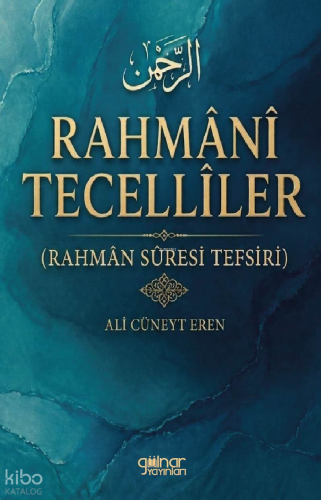 Rahmânî Tecellîler;Rahmân Sûresi Tefsiri | Ali Cüneyt Eren | Gülnar Ya