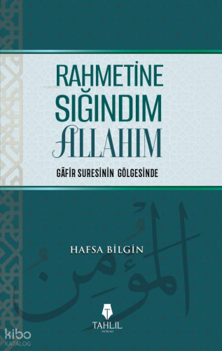Rahmetine Sığındım Allahım;Gafir Suresinin Gölgesinde