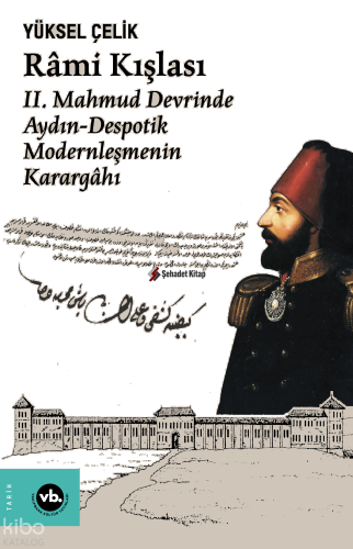 Rami Kışlası: ;2. Mahmud Devrinde Aydın - Despotik Modernleşmenin Kara