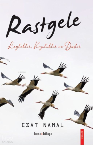 Rastgele;Leylekler, Kozalaklar ve Düşler | Esat Namal | Tara Kitap