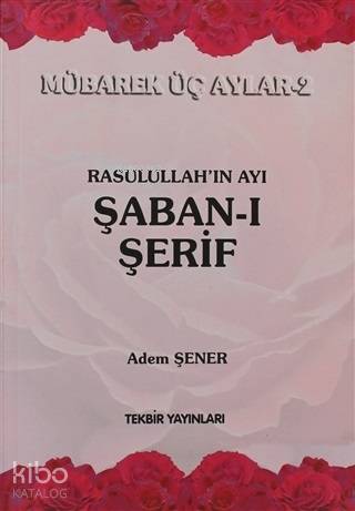 Rasullah'ın Ayı Şaban-ı Şerif; Mübarek Üç Aylar-2