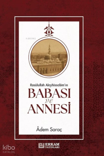 Rasulullah Aleyhi̇sselam'ın Babası Ve Annesi̇ | Adem Saraç | Erkam Yay