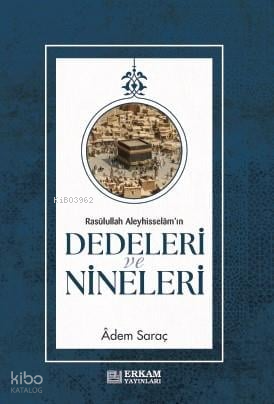 Rasulullah Aleyhi̇sselam'ın Dedeleri̇ ve Ni̇neleri̇ | Adem Saraç | Erk