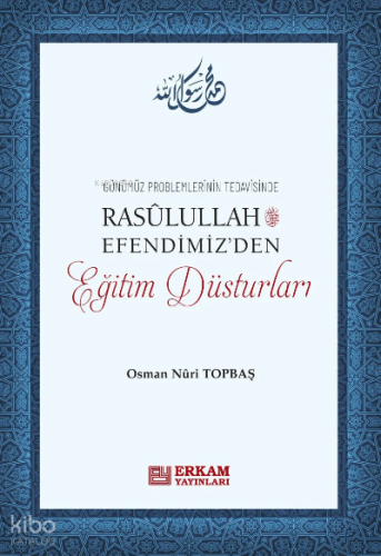 Rasulullah Efendimiz'den Eğitim Düsturları | Osman Nuri Topbaş | Erkam