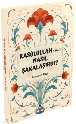 Rasulullah (s.a.v) Nasıl Şakalaşırdı ?