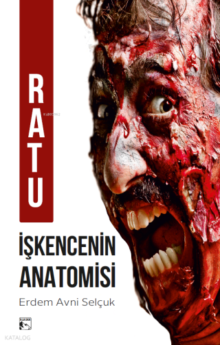Ratu - İşkencenin Anatomisi | Erdem Avni Selçuk | Alaska Yayınevi