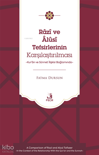Râzî ve Âlûsî Tefsirlerinin Karşılaştırılması;Kur’ân ve Sünnet İlişkisi Bağlamında