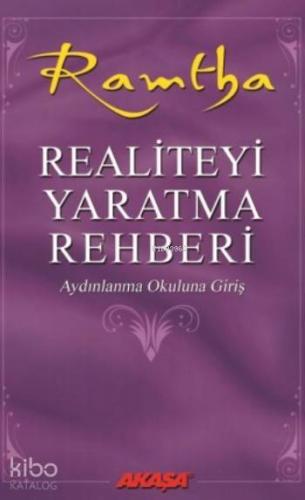 Realiteyi Yaratma Rehberi; Aydınlanma Okuluna Giriş | Ramtha | Akaşa Y