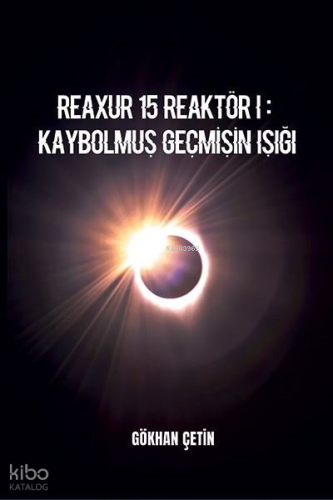 Reaxur 15 Reaktör 1: Kaybolmuş Geçmişin Işığı