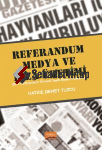 Referandum, Medya Ve Rıza Üretimi - 2017 Referandum Öncesi Yazılı Basın İncelemesi