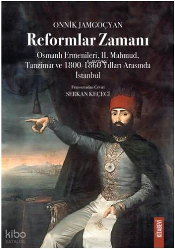 Reformlar Zamanı;Osmanlı Ermenileri, II. Mahmud, Tanzimat ve 1800-1860 Yılları Arasında İstanbul