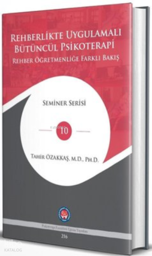 Rehberlikte Uygulamalı Bütüncül Psikoterapi Rehber Öğretmenliğe Farklı Bakış
