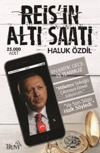 Reis'in Altı Saati; En Kritik Gece 15 Temmuz