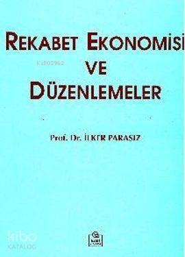 Rekabet Ekonomisi ve Düzenlemeler | Mustafa İlker Parasız | Ezgi Kitab