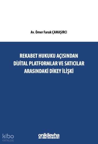 Rekabet Hukuku Açısından Dijital Platformlar Ve Satıcılar Arasındaki Dikey İlişki