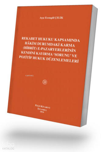 Rekabet Hukuku Kapsamında Hâkim Durumdaki Karma (Hibrit) e-Pazaryerlerinin Kendini Kayırma ‘Sorunu’ ve Pozitif Hukuk Düzenlemeleri