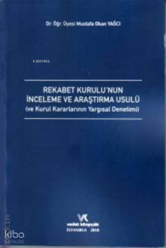 Rekabet Kurulu'nun İnceleme ve Araştırma Usulü ve Kurul Kararlarının Yargısal Denetimi