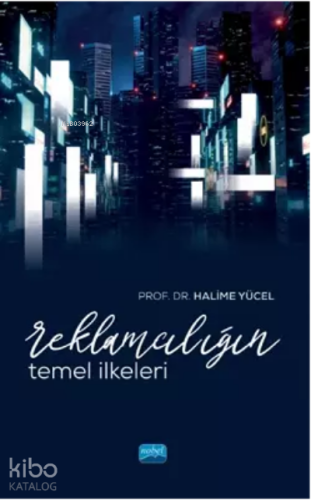 Reklamcılığın Temel İlkeleri | Halime Yücel | Nobel Akademik Yayıncılı