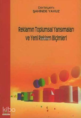 Reklamın Toplumsal Yansımaları ve Yeni Reklam Biçimleri | Şahinde Yavu
