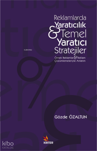 Reklamlarda Yaratıcılık & Temel Yaratıcı Stratejiler ;Örnek Reklamlar ve Reklam Çözümlemeleriyle Anlatım